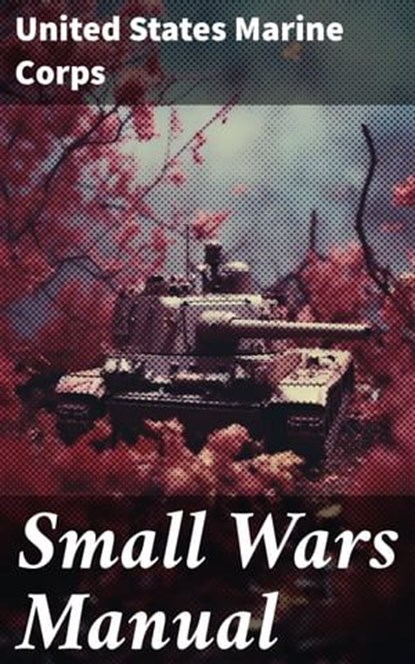 Small Wars Manual, United States Marine Corps - Ebook - 8596547787129