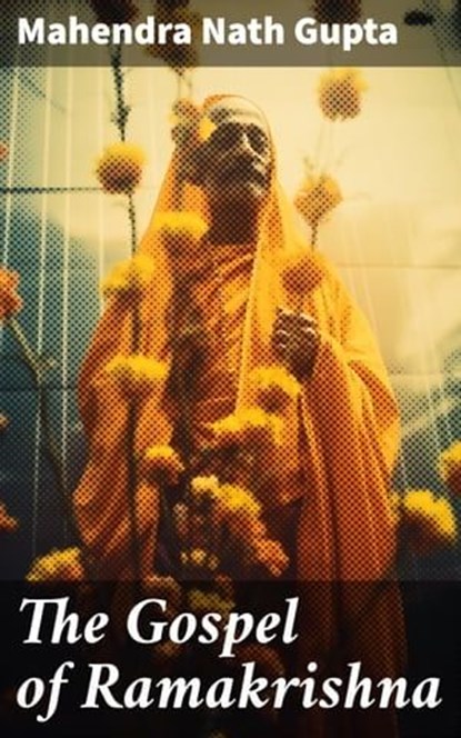 The Gospel of Ramakrishna, Mahendra Nath Gupta ; Blake Rees - Ebook - 8596547787303