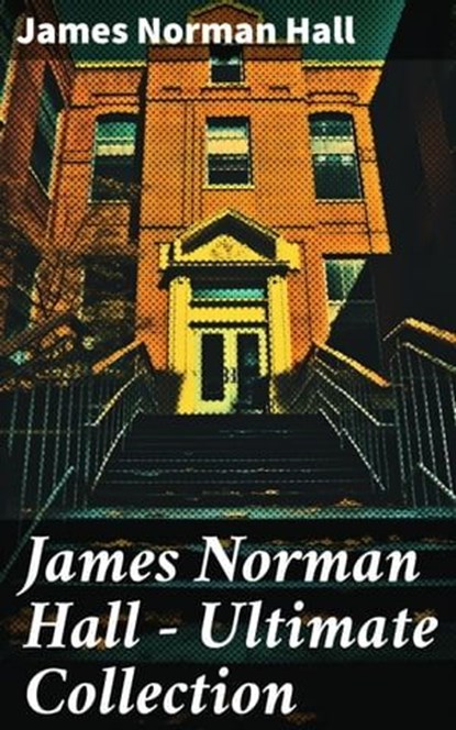 James Norman Hall - Ultimate Collection, James Norman Hall - Ebook - 8596547787457