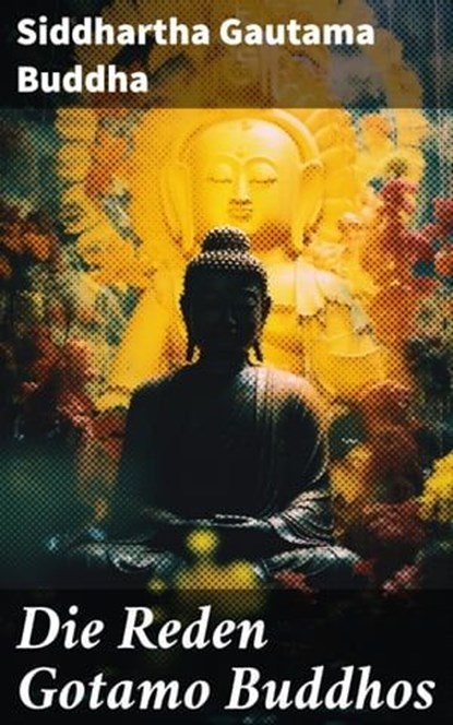 Die Reden Gotamo Buddhos, Siddhartha Gautama Buddha - Ebook - 8596547788980