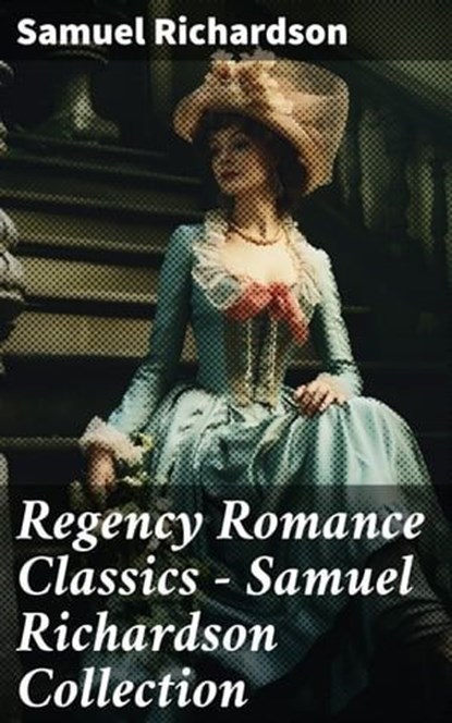 Regency Romance Classics – Samuel Richardson Collection, Samuel Richardson - Ebook - 8596547789116