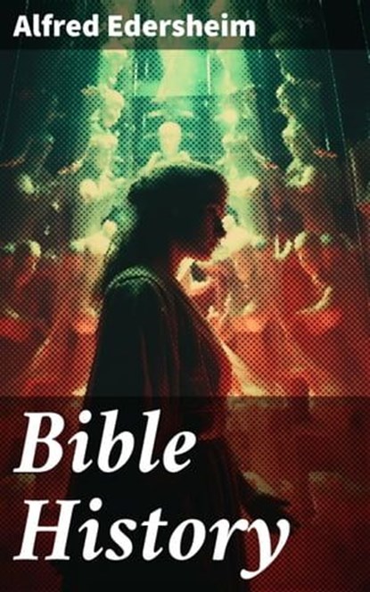 Bible History, Alfred Edersheim - Ebook - 8596547789604