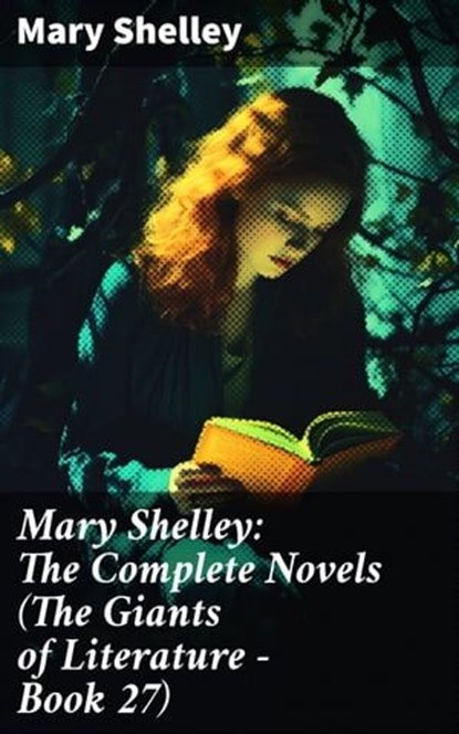 Mary Shelley: The Complete Novels (The Giants of Literature - Book 27), Mary Shelley ; Erica Lancaster - Ebook - 8596547789741
