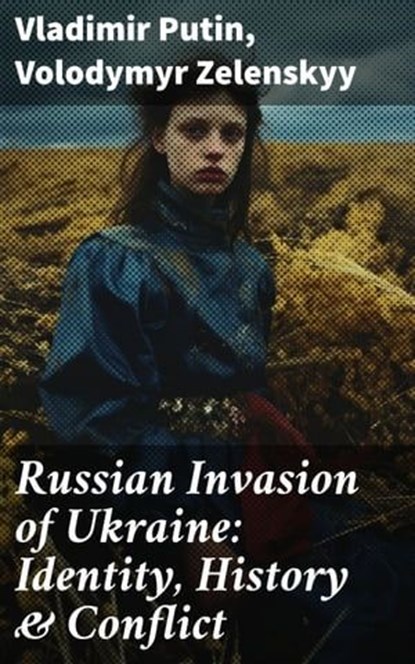 Russian Invasion of Ukraine: Identity, History & Conflict, Vladimir Putin ; Volodymyr Zelenskyy - Ebook - 8596547790518