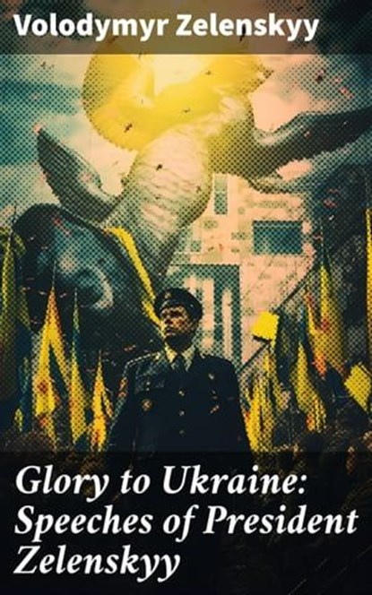 Glory to Ukraine: Speeches of President Zelenskyy, Volodymyr Zelenskyy - Ebook - 8596547790525