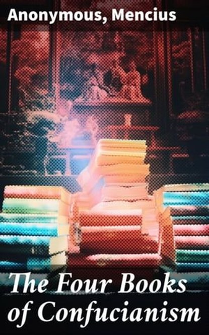 The Four Books of Confucianism, Anonymous ; Mencius ; Miles Draycott - Ebook - 8596547791140