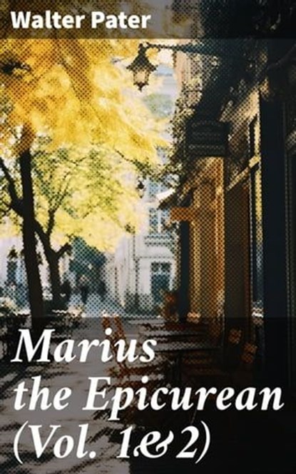 Marius the Epicurean (Vol. 1&2), Walter Pater - Ebook - 8596547791195