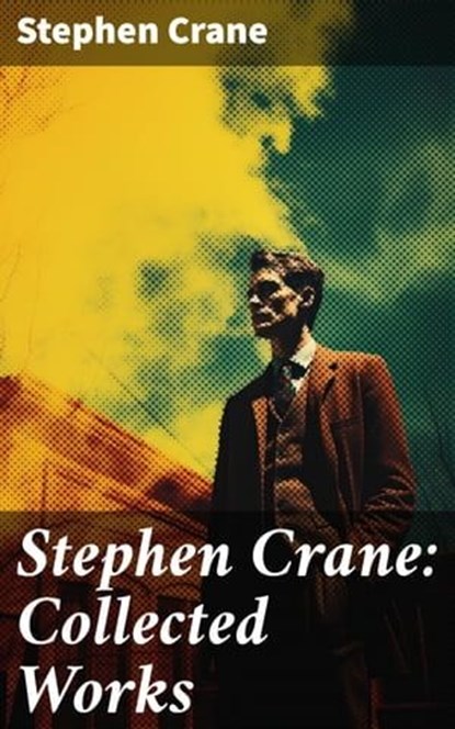 Stephen Crane: Collected Works, Stephen Crane ; Logan Mills - Ebook - 8596547792055