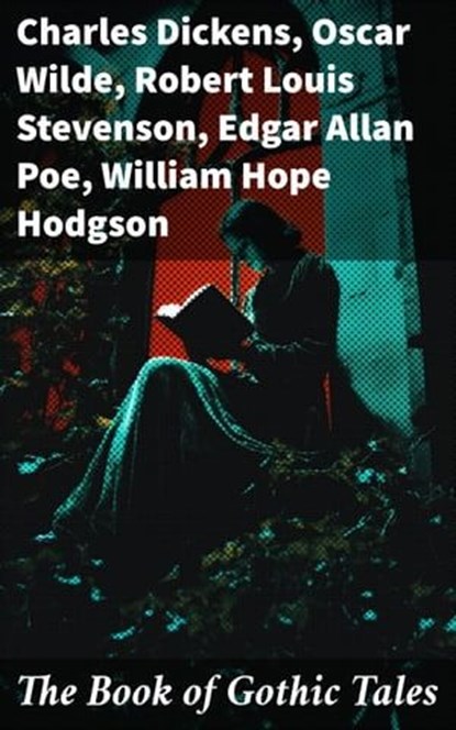 The Book of Gothic Tales, Charles Dickens ; Oscar Wilde ; Robert Louis Stevenson ; Edgar Allan Poe ; William Hope Hodgson ; Joseph Sheridan Le Fanu ; Anna Katharine Green ; George MacDonald ; Bram Stoker ; Charlotte Brontë ; Emily Brontë ; William Godwin ; Henry James ; Victor Hug - Ebook - 8596547793038