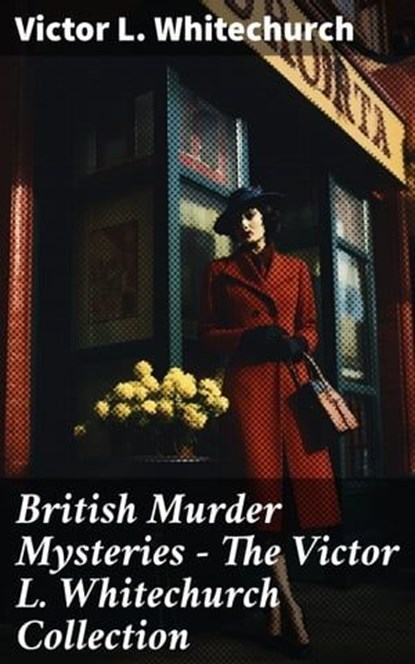 British Murder Mysteries - The Victor L. Whitechurch Collection, Victor L. Whitechurch ; Keaton Dalesworth - Ebook - 8596547793137