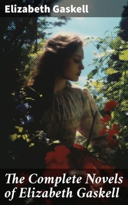 The Complete Novels of Elizabeth Gaskell, Elizabeth Gaskell ; Spencer Hardwick - Ebook - 8596547793144