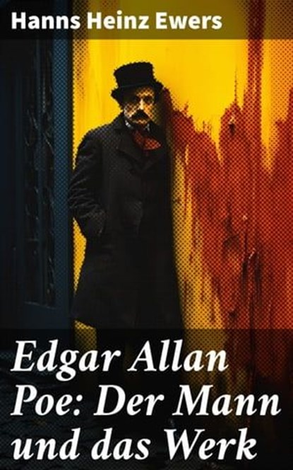 Edgar Allan Poe: Der Mann und das Werk, Hanns Heinz Ewers - Ebook - 8596547797852