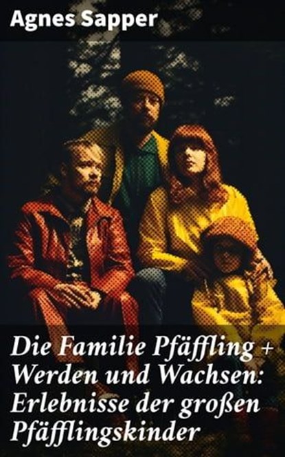 Die Familie Pfäffling + Werden und Wachsen: Erlebnisse der großen Pfäfflingskinder, Agnes Sapper - Ebook - 8596547798729
