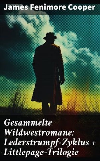 Gesammelte Wildwestromane: Lederstrumpf-Zyklus + Littlepage-Trilogie, James Fenimore Cooper ; Ivy Callahan - Ebook - 8596547798781