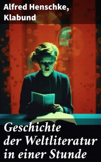 Geschichte der Weltliteratur in einer Stunde, Alfred Henschke ; Klabund - Ebook - 8596547798989