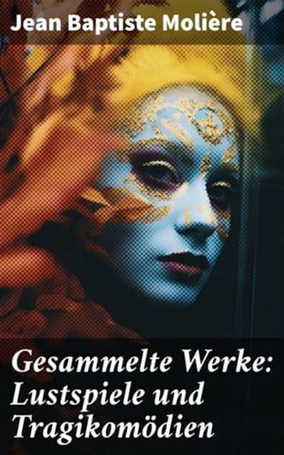Gesammelte Werke: Lustspiele und Tragikomödien, Jean Baptiste Molière - Ebook - 8596547800040