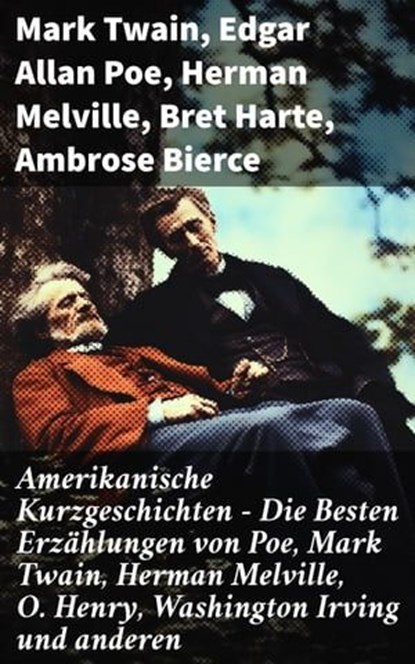 Amerikanische Kurzgeschichten - Die Besten Erzählungen von Poe, Mark Twain, Herman Melville, O. Henry, Washington Irving und anderen, Mark Twain ; Edgar Allan Poe ; Herman Melville ; Bret Harte ; Ambrose Bierce ; Washington Irving ; Nathaniel Hawthorne ; O. Henry - Ebook - 8596547800194