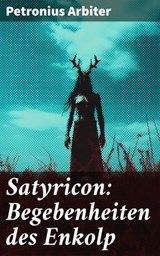Satyricon: Begebenheiten des Enkolp - Petronius Arbiter ; Malachi Dean - 8596547803423