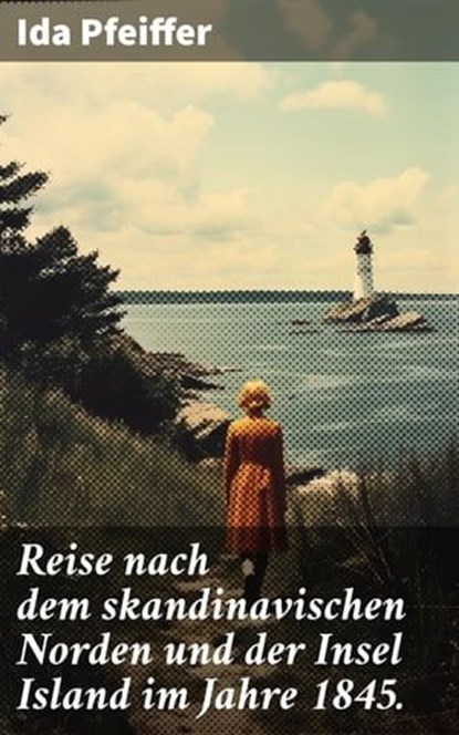 Reise nach dem skandinavischen Norden und der Insel Island im Jahre 1845., Ida Pfeiffer - Ebook - 8596547803683