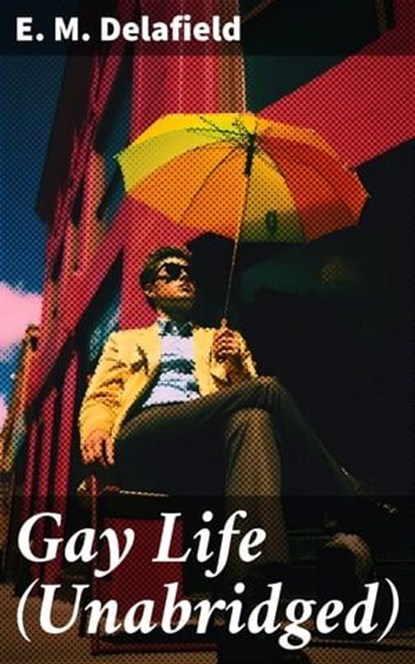 Gay Life (Unabridged), E. M. Delafield - Ebook - 8596547803744