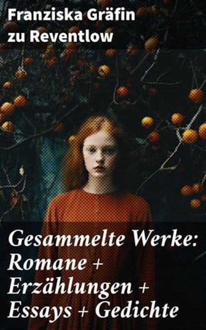 Gesammelte Werke: Romane + Erzählungen + Essays + Gedichte, Franziska Gräfin zu Reventlow - Ebook - 8596547804895