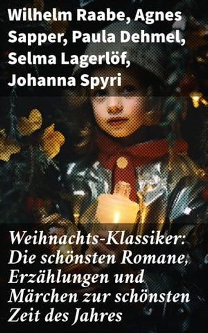 Weihnachts-Klassiker: Die schönsten Romane, Erzählungen und Märchen zur schönsten Zeit des Jahres, Wilhelm Raabe ; Agnes Sapper ; Paula Dehmel ; Selma Lagerlöf ; Johanna Spyri ; Theodor Storm ; Charles Dickens ; Hermann Löns ; Ludwig Bechstein ; Theodor Fontane ; Karl May ; Adalbert Stifter ; Ludwig Thoma ; Oscar Wilde ; Peter Rosegger ; Frances Hodgso - Ebook - 8596547805700