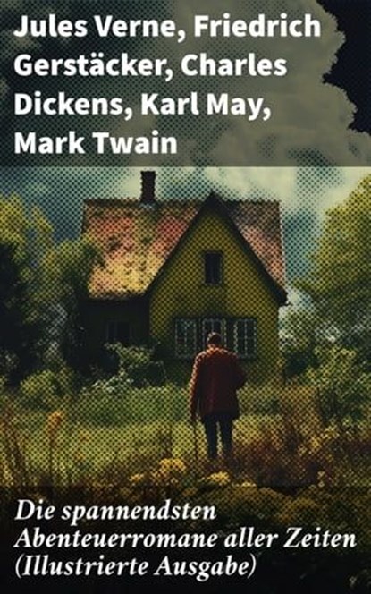 Die spannendsten Abenteuerromane aller Zeiten (Illustrierte Ausgabe), Jules Verne ; Friedrich Gerstäcker ; Charles Dickens ; Karl May ; Mark Twain ; Heinrich Zschokke ; Amalie Schoppe ; Robert Louis Stevenson ; James Fenimore Cooper ; Edgar Allan Poe ; Arthur Conan Doyle ; Joseph Conrad ; Herman Melville ; Walter Scott ; Jo - Ebook - 8596547806844