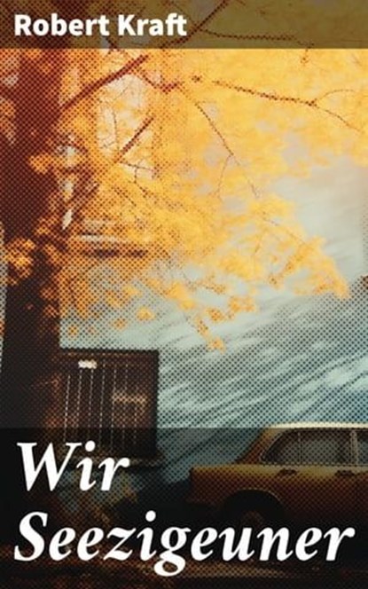 Wir Seezigeuner, Robert Kraft ; Tristan Fleming - Ebook - 8596547806851