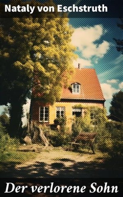 Der verlorene Sohn, Nataly von Eschstruth - Ebook - 8596547808398