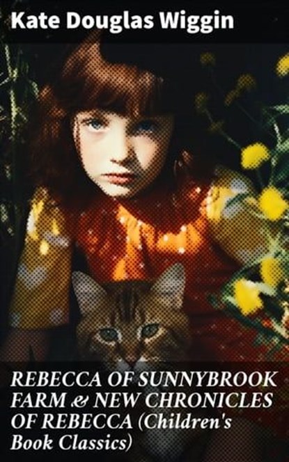 REBECCA OF SUNNYBROOK FARM & NEW CHRONICLES OF REBECCA (Children's Book Classics), Kate Douglas Wiggin - Ebook - 8596547809241