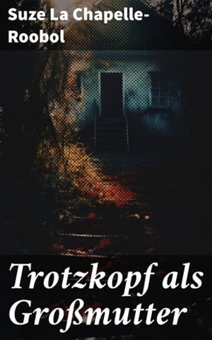 Trotzkopf als Großmutter, Suze La Chapelle-Roobol - Ebook - 8596547809449