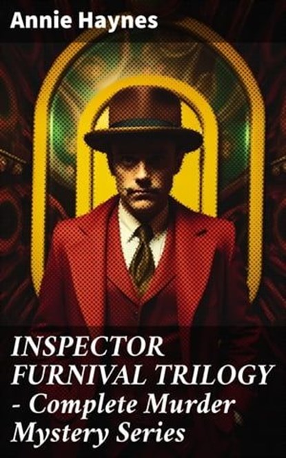 INSPECTOR FURNIVAL TRILOGY - Complete Murder Mystery Series, Annie Haynes - Ebook - 8596547809586