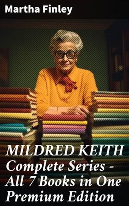 MILDRED KEITH Complete Series – All 7 Books in One Premium Edition, Martha Finley - Ebook - 8596547809791