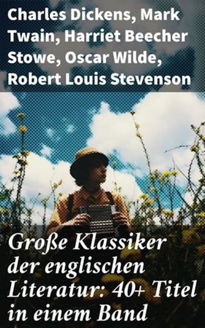 Große Klassiker der englischen Literatur: 40+ Titel in einem Band, Charles Dickens ; Mark Twain ; Harriet Beecher Stowe ; Oscar Wilde ; Robert Louis Stevenson ; Edgar Allan Poe ; Charlotte Brontë ; Emily Brontë ; Henry David Thoreau ; Arthur Conan Doyle ; Frances Hodgson Burnett ; Joseph Conrad ; Jane Austen ; Herman Mel - Ebook - 8596547810247