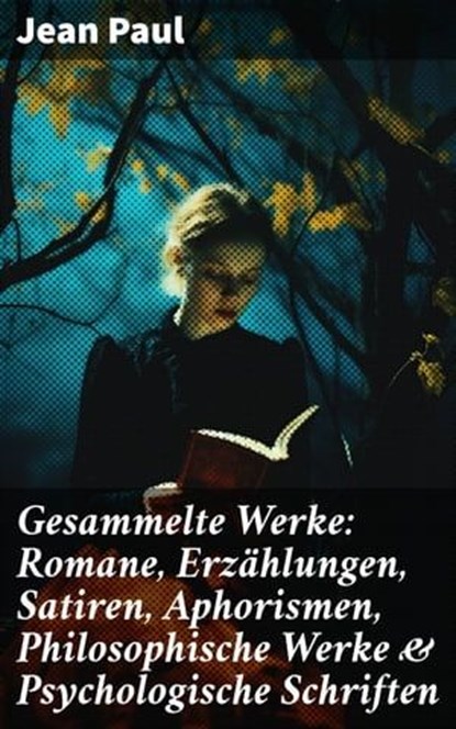 Gesammelte Werke: Romane, Erzählungen, Satiren, Aphorismen, Philosophische Werke & Psychologische Schriften, Jean Paul ; Nolan Shepherd - Ebook - 8596547812661