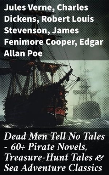 Dead Men Tell No Tales - 60+ Pirate Novels, Treasure-Hunt Tales & Sea Adventure Classics, Jules Verne ; Charles Dickens ; Robert Louis Stevenson ; James Fenimore Cooper ; Edgar Allan Poe ; William Hope Hodgson ; Howard Pyle ; Jack London ; Arthur Conan Doyle ; Richard Le Gallienne ; Daniel Defoe ; Alexandre Dumas ; Charles Ellms ; Frederick Ma - Ebook - 8596547813002