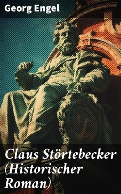 Claus Störtebecker (Historischer Roman), Georg Engel - Ebook - 8596547813408