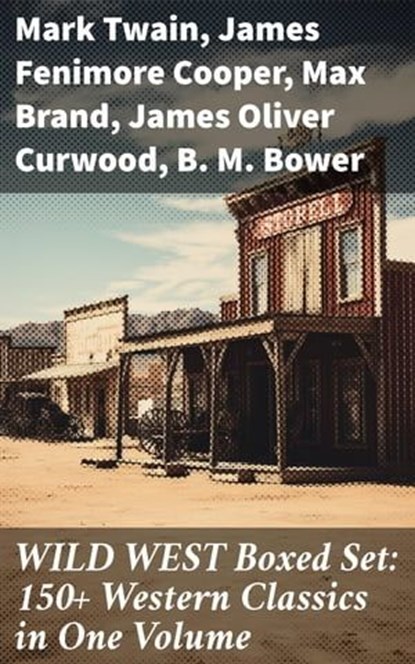 WILD WEST Boxed Set: 150+ Western Classics in One Volume, Mark Twain ; James Fenimore Cooper ; Max Brand ; James Oliver Curwood ; B. M. Bower ; Zane Grey ; Jackson Gregory ; Jack London ; Emerson Hough ; Will Lillibridge ; Andy Adams ; Bret Harte ; Owen Wister ; Washington Irving ; Willa Cather ; O. Henry ; Grac - Ebook - 8596547813569