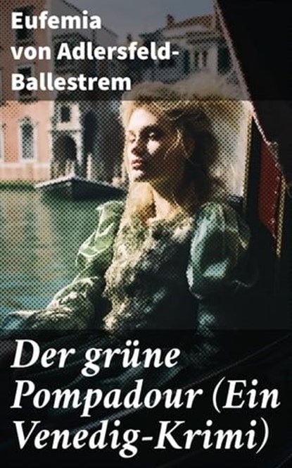 Der grüne Pompadour (Ein Venedig-Krimi), Eufemia von Adlersfeld-Ballestrem - Ebook - 8596547813729
