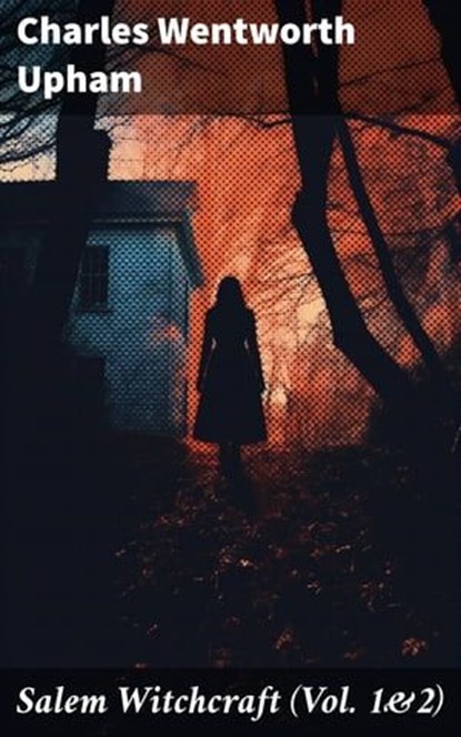 Salem Witchcraft (Vol. 1&2), Charles Wentworth Upham - Ebook - 8596547814825