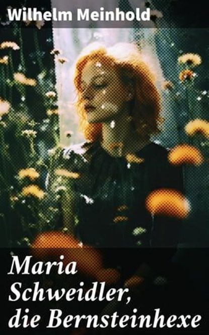 Maria Schweidler, die Bernsteinhexe, Wilhelm Meinhold ; Malachi Dean - Ebook - 8596547815020