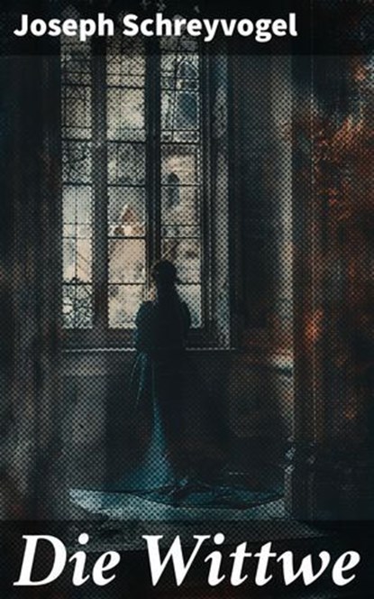 Die Wittwe, Joseph Schreyvogel ; Bellamy Ross - Ebook - 8596547836506