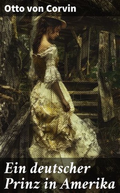 Ein deutscher Prinz in Amerika, Otto von Corvin - Ebook - 8596547838227