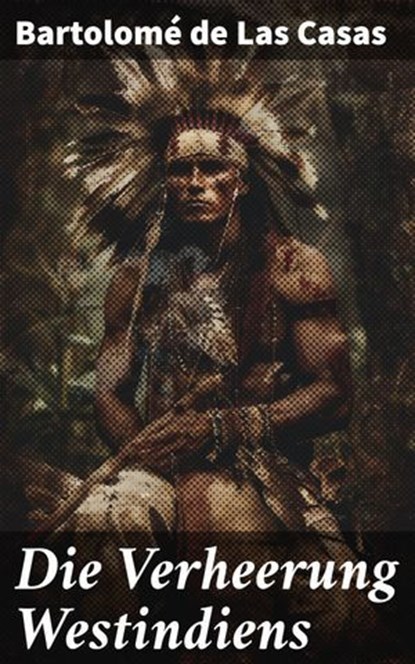 Die Verheerung Westindiens, Bartolomé de Las Casas - Ebook - 8596547838777