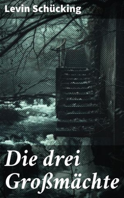 Die drei Großmächte, Levin Schücking - Ebook - 8596547839255