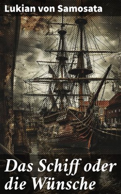 Das Schiff oder die Wünsche, Lukian von Samosata ; Gideon Finch - Ebook - 8596547840558