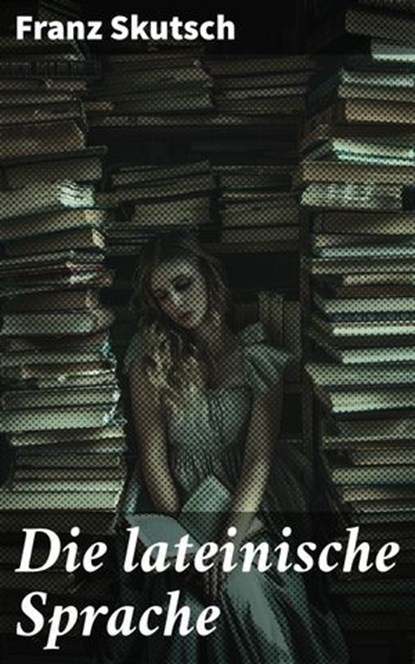 Die lateinische Sprache, Franz Skutsch ; Bellamy Ross - Ebook - 8596547840794