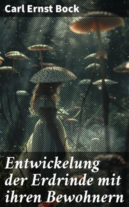 Entwickelung der Erdrinde mit ihren Bewohnern, Carl Ernst Bock - Ebook - 8596547845126