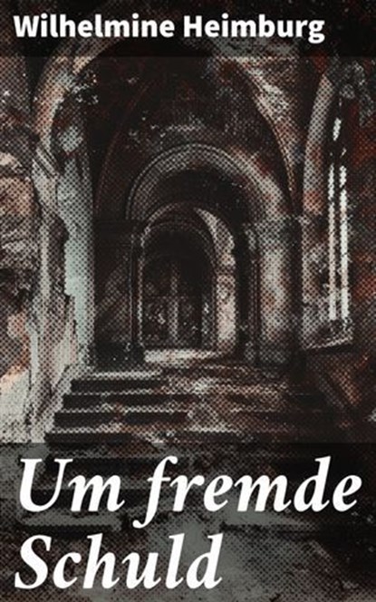 Um fremde Schuld, Wilhelmine Heimburg - Ebook - 8596547847922