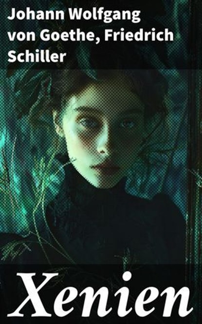 Xenien, Johann Wolfgang von Goethe ; Friedrich Schiller - Ebook - 8596547848325
